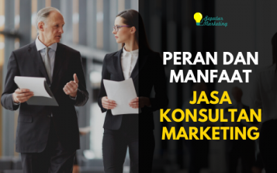 Peran dan Manfaat Jasa Konsultan Marketing Bagi Kesuksesan Bisnis